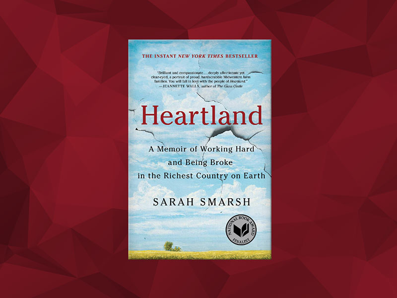 The book cover for "Heartland: A Memoir of Working Hard and Being Broke in the Richest Country on Earth" by Sarah Smarsh.